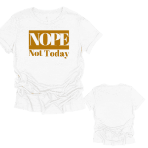 Nope Not Today T-Shirt